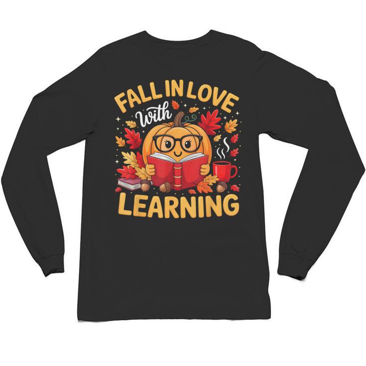 Fall In Love With Learning Pumpkin Thanksgiving Teacher Fall Unisex Long Sleeve T-Shirt