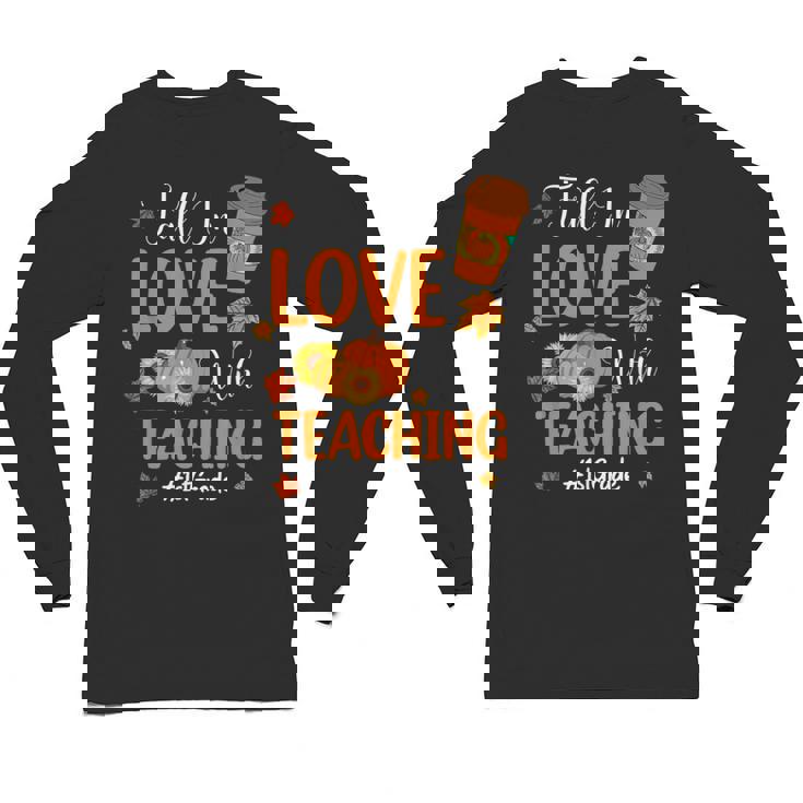 Fall In Love With Teaching 1st Grade Teacher Thanksgiving For Men Women Girls Kids Unisex Long Sleeve T-Shirt