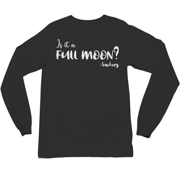 Is It A Full Moon Teachers For Men Women T-Shirt Unisex Long Sleeve T-Shirt