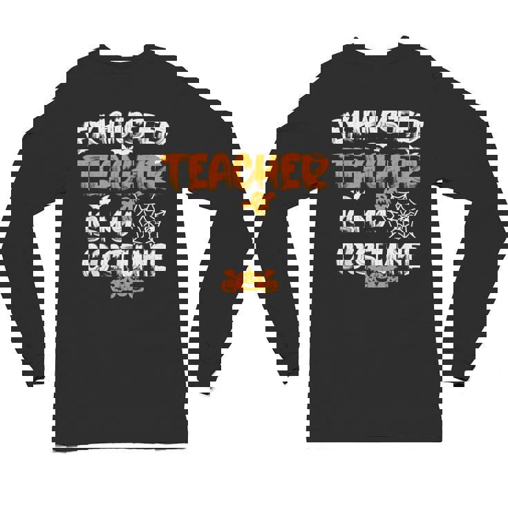 Fun Halloween Sayings Quotes Exhausted Teacher Is My Costume -Adults Short Sleeve Halloween Teacher T-Shirt Small Unisex Long Sleeve T-Shirt