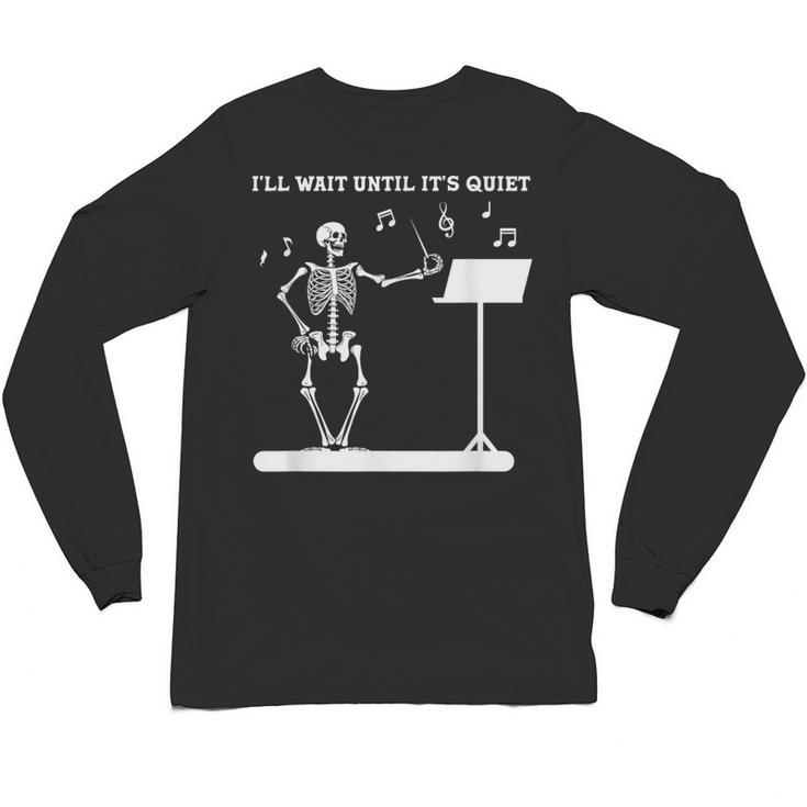 Funny Skeleton Music Teacher I'Ll Wait Until It's Quiet Unisex Long Sleeve T-Shirt