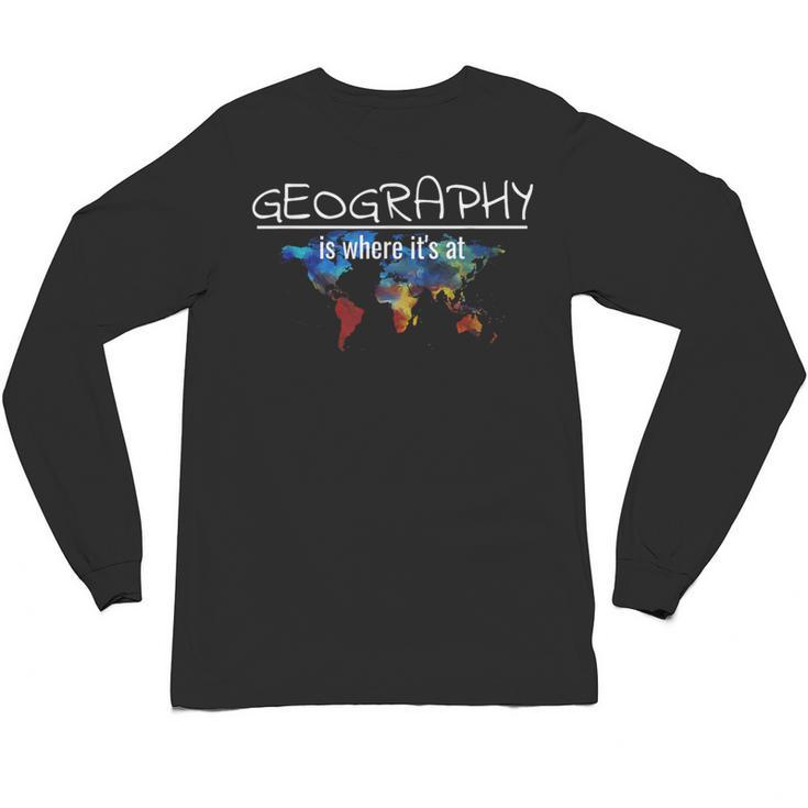 Geography Teacher Earth Day Is Where It's At For Men Women Kids Unisex Long Sleeve T-Shirt