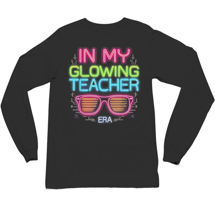In My Glowing Teacher Era Groovy Colorful Bright Unisex Long Sleeve T-Shirt