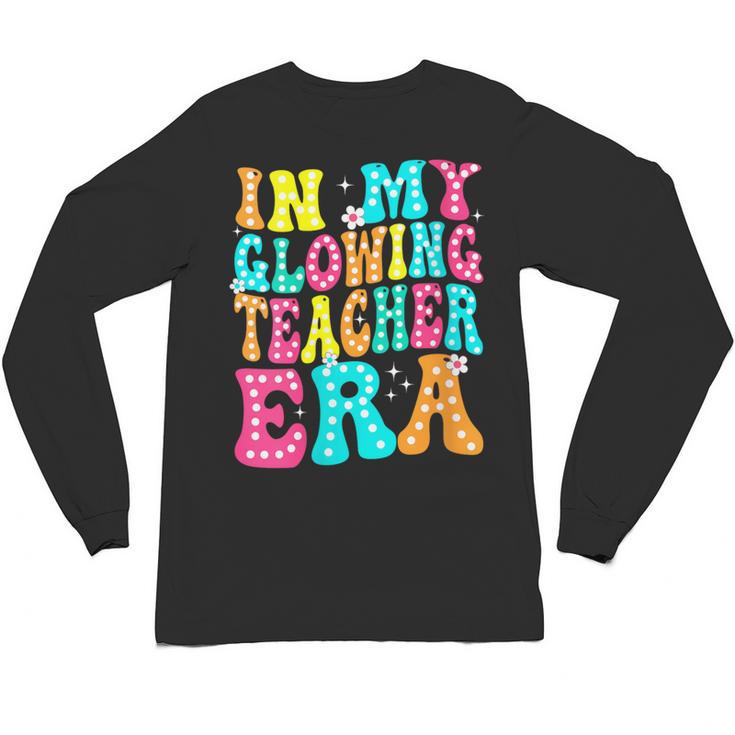 In My Glowing Teacher Era Groovy Colorful Bright Unisex Long Sleeve T-Shirt