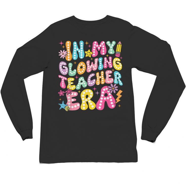 In My Glowing Teacher Era Teaching Back To School Unisex Long Sleeve T-Shirt
