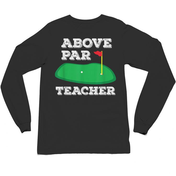 Golf Pun Above Par Teacher School Golfing Men & Women Unisex Long Sleeve T-Shirt