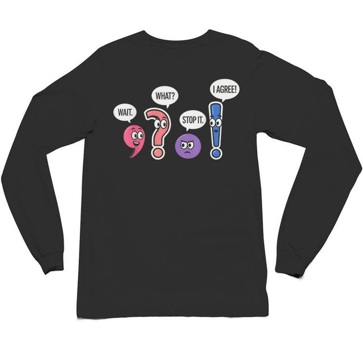 Grammar Teacher Wait What Stop It I Agree Humor Unisex Long Sleeve T-Shirt