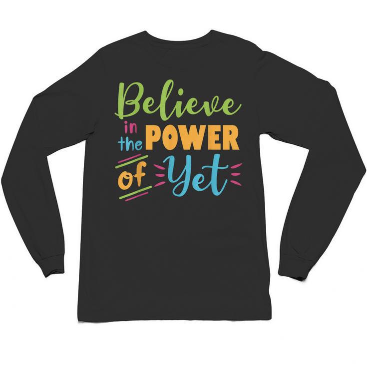 Growth Mindset Teacher Believe In The Power Of Yet Unisex Long Sleeve T-Shirt