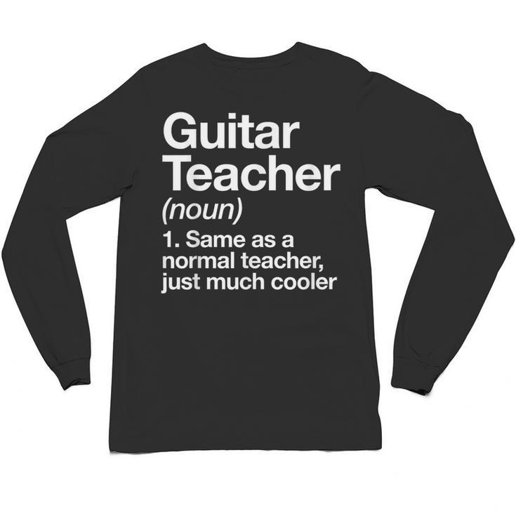 Guitar Teacher Definition Musician Music Men Women Girls Kids Unisex Long Sleeve T-Shirt