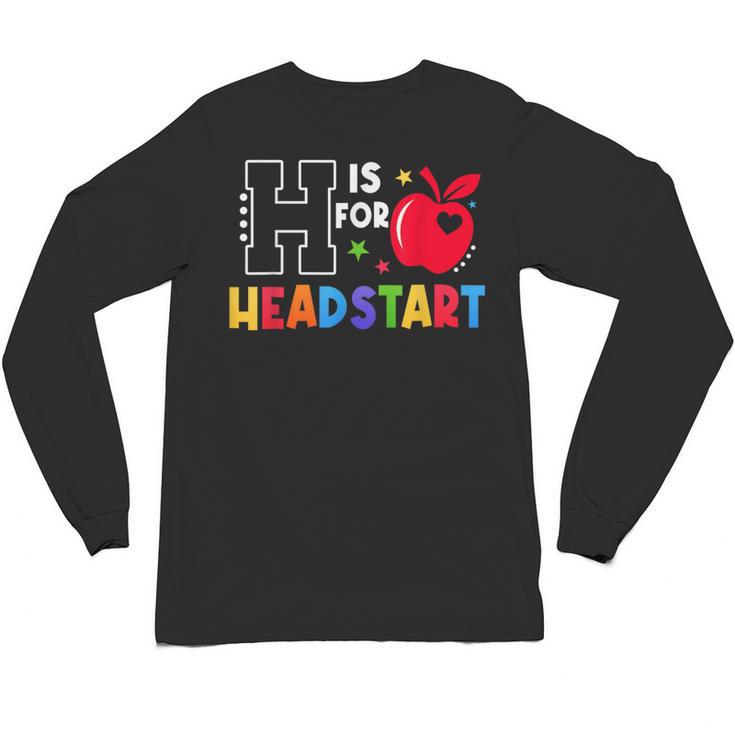 H Is For Head Start Teacher First Day Of School Tee Unisex Long Sleeve T-Shirt