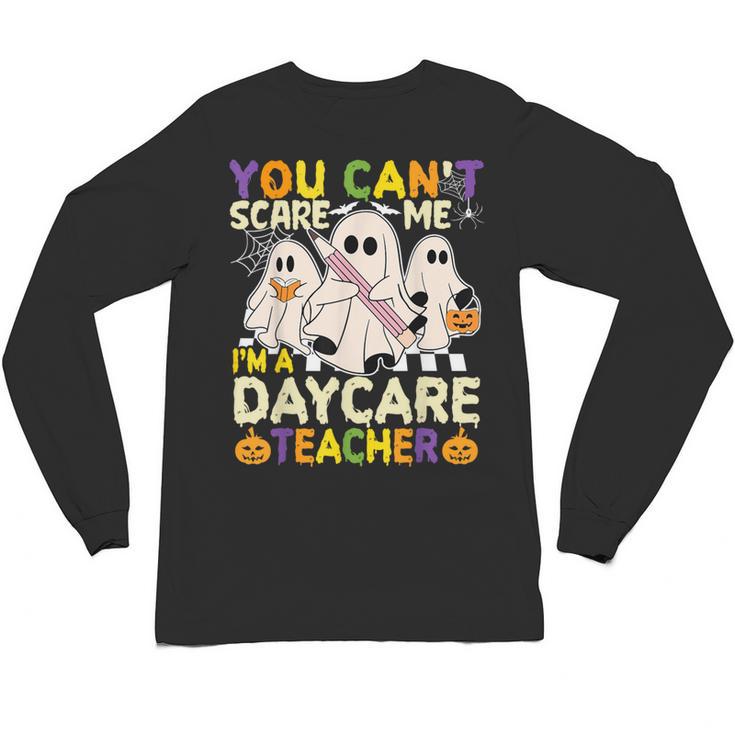 Halloween You Can't Scare Me I'm a Daycare Teacher Ghost Unisex Long Sleeve T-Shirt