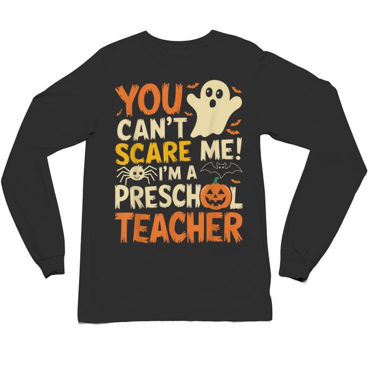 Halloween Preschool Teacher You Can't Scare Me Im A Teacher Unisex Long Sleeve T-Shirt