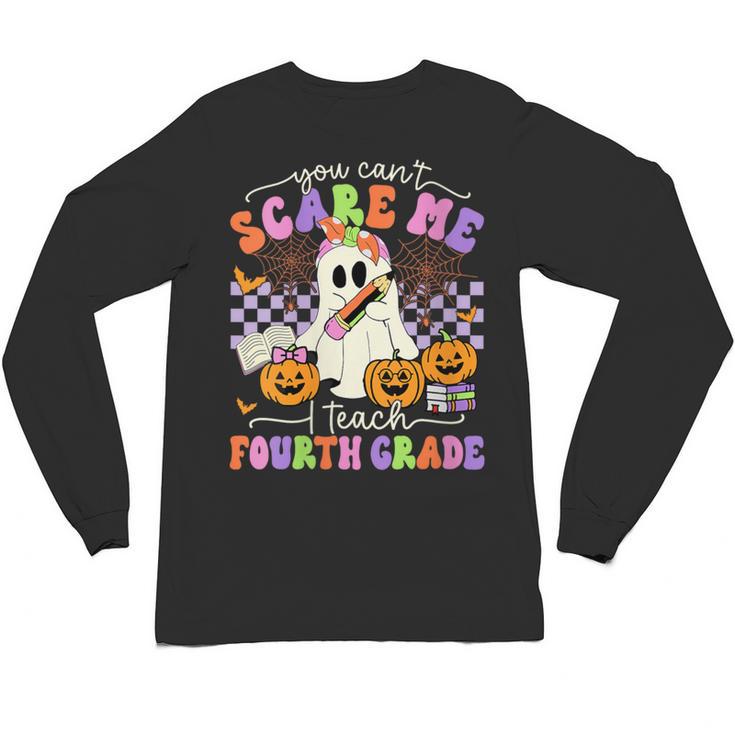 Halloween Teacher You Can't Scare Me I Teach Fourth Grade Unisex Long Sleeve T-Shirt