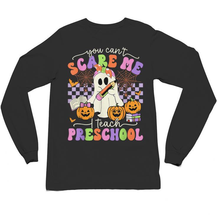 Halloween Teacher You Can't Scare Me I Teach Preschool Unisex Long Sleeve T-Shirt