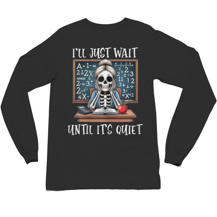 Halloween Teacher I'Ll Just Wait Until It's Quiet Women Unisex Long Sleeve T-Shirt