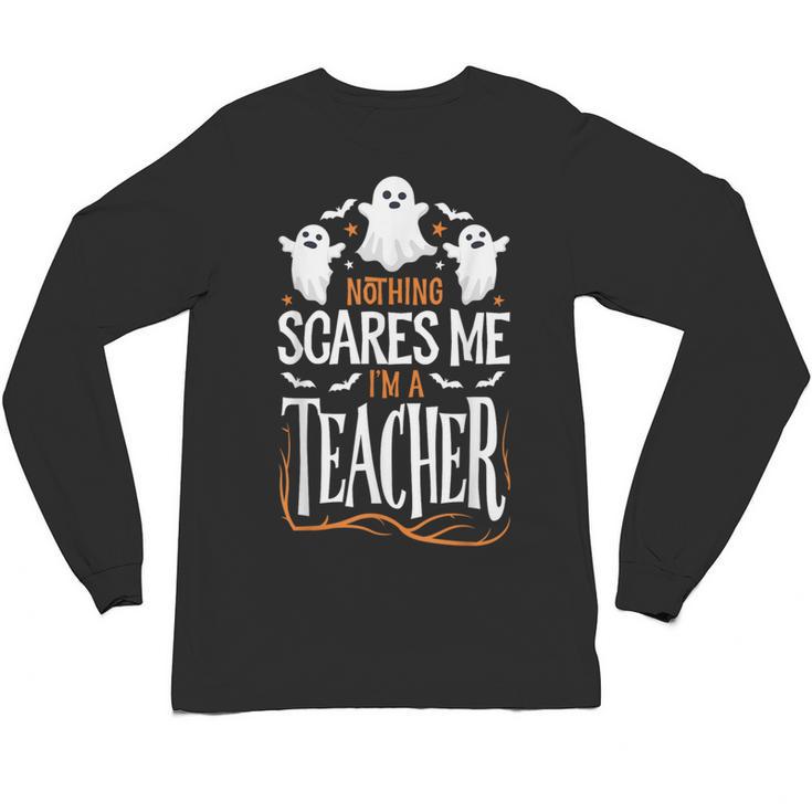 Halloween Teacher Nothing Scares Me Women Men Teachers Unisex Long Sleeve T-Shirt