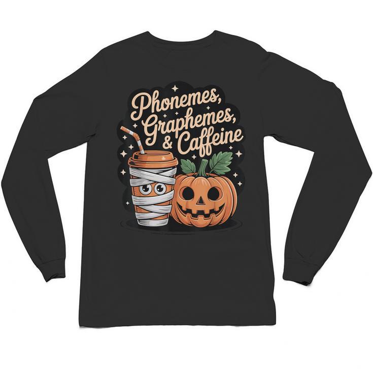 Halloween Teacher Phonemes Graphemes Caffeine Coffee Lover Unisex Long Sleeve T-Shirt