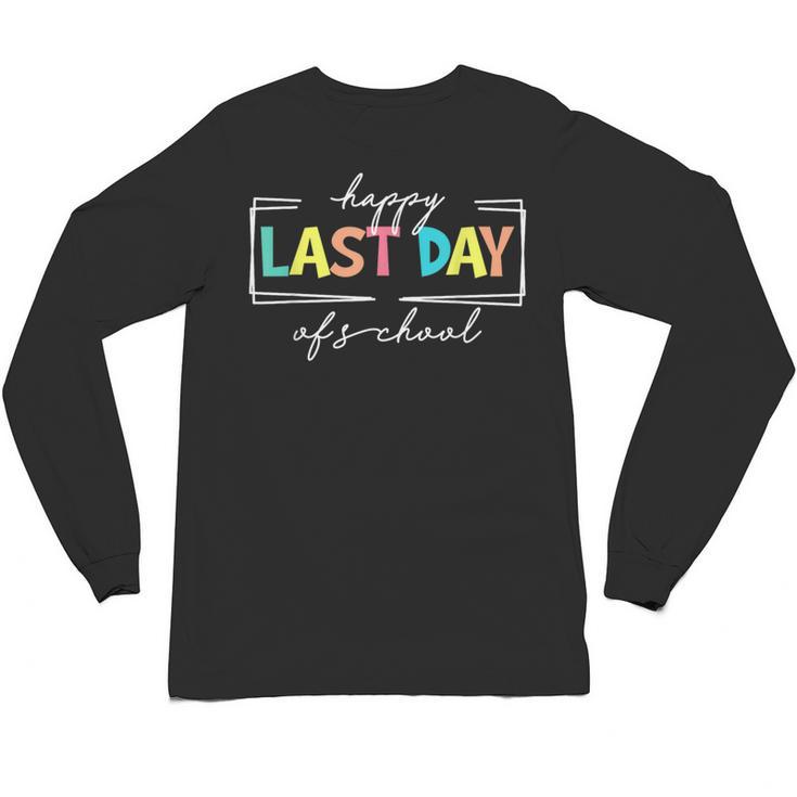Happy Last Day Of School Shirt Men Women Teacher Student Unisex Long Sleeve T-Shirt