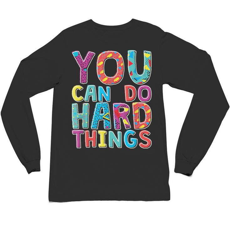You Can Do Hard Things School Student Teachers Unisex Long Sleeve T-Shirt