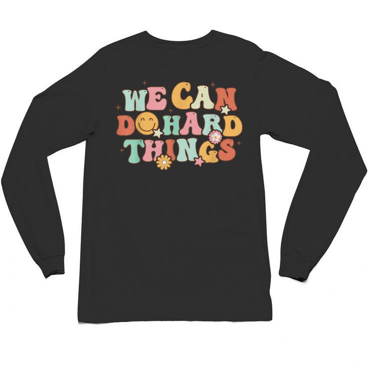 We Can Do Hard Things Teacher Back To School Teacher Student Unisex Long Sleeve T-Shirt