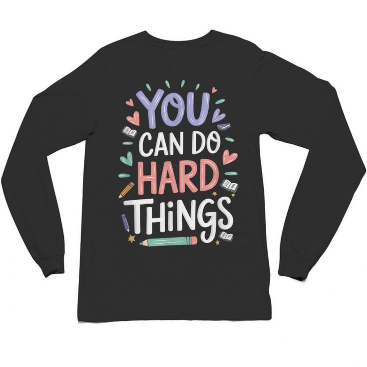You Can Do Hard Things Test Day Teacher Kids Unisex Long Sleeve T-Shirt
