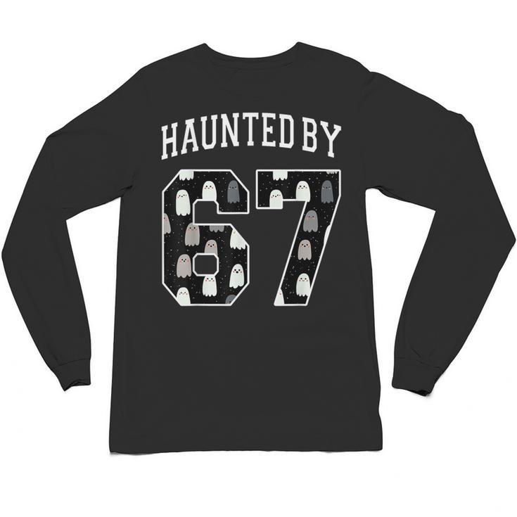 Haunted By 6 7 67 Six Seven Halloween Teacher Mom Unisex Long Sleeve T-Shirt