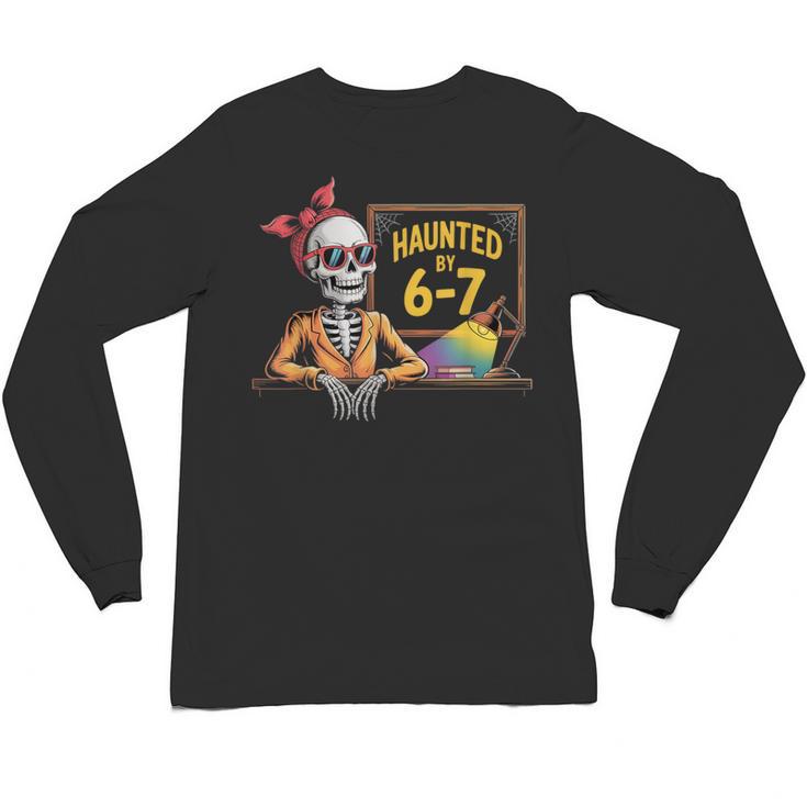 Haunted By 6-7 Teacher Halloween 67 Unisex Long Sleeve T-Shirt