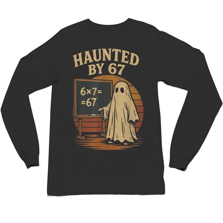 Haunted By 67 Ghost Math Joke Student Halloween Nerd Teacher Unisex Long Sleeve T-Shirt
