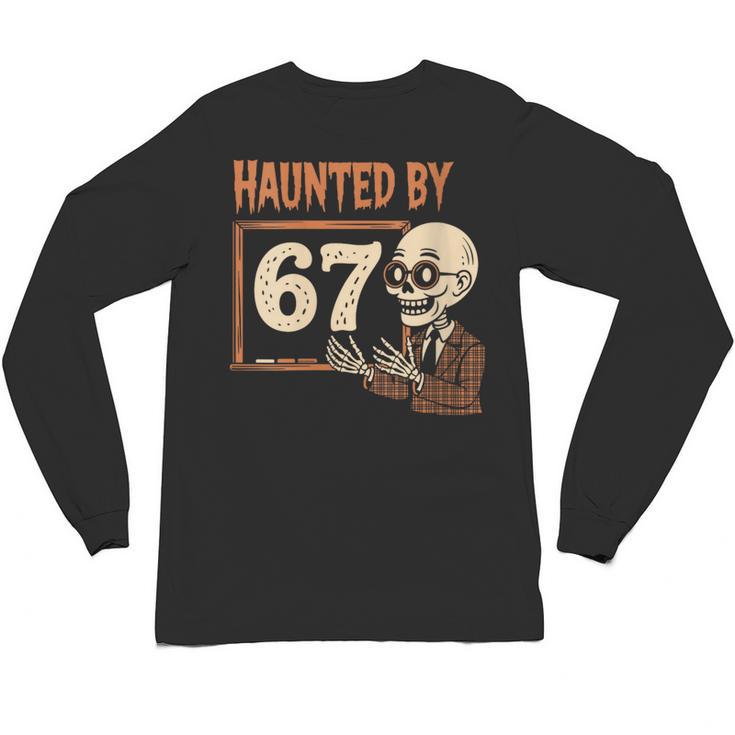 Haunted By 67 Halloween 67 Meme Six Seven Teacher Unisex Long Sleeve T-Shirt