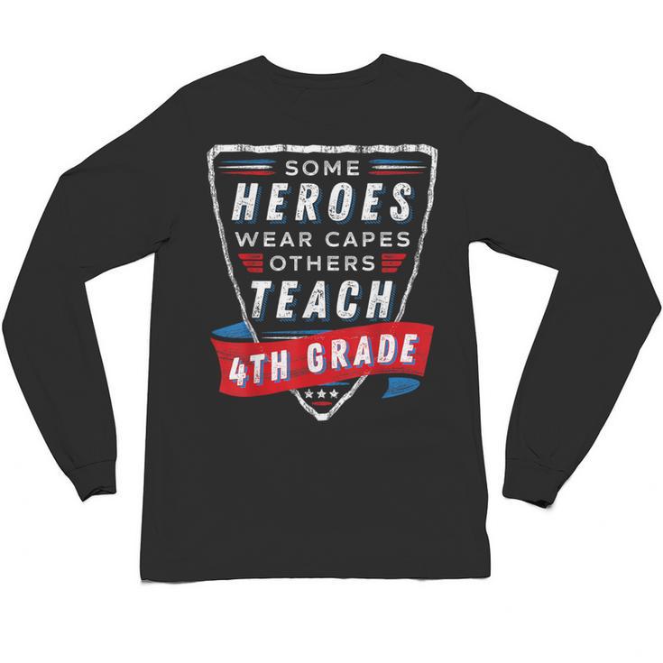 Some Heroes Wear Capes Others Teach 4th Grade Teacher Men Women Kids Unisex Long Sleeve T-Shirt
