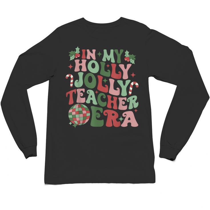 In My Holly Xmas Jolly Teacher Era Teacher Vibes Christmas For Men Women Kids Unisex Long Sleeve T-Shirt