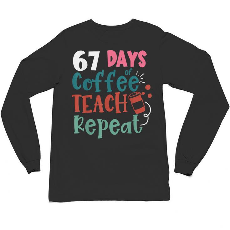 Humor Meme 67 Days Of School Coffee Lover Educator Teacher Unisex Long Sleeve T-Shirt