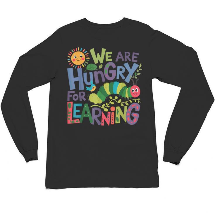 We Are Hungry For Learning Teacher Life Back To School Unisex Long Sleeve T-Shirt