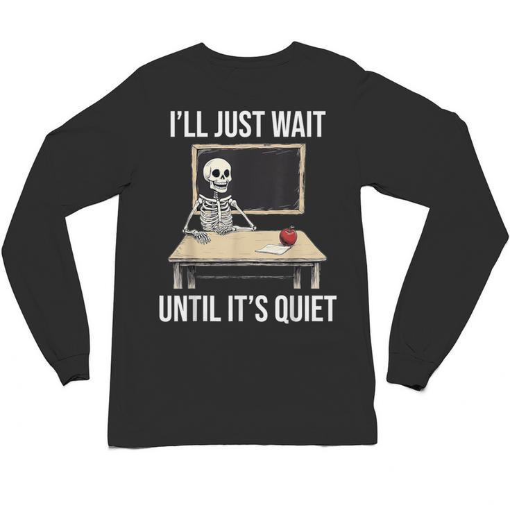 I'Ll Just Wait Until It's Quiet Skeleton Teacher Halloween Unisex Long Sleeve T-Shirt