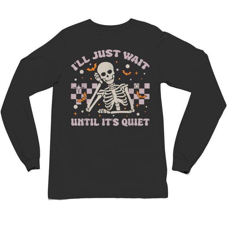 I'Ll Just Wait Until It's Quiet Skeleton Teacher Unisex Long Sleeve T-Shirt