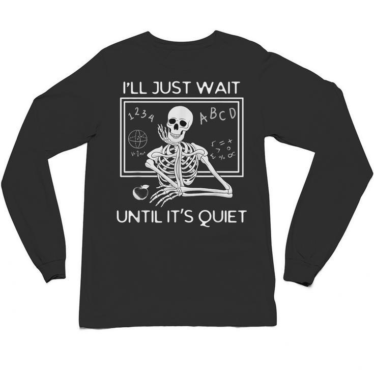 I'Ll Just Wait Until It's Quiet Teacher Meme Skeleton For Men Women Unisex Long Sleeve T-Shirt