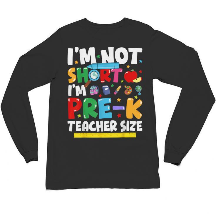 I'm Not Short I'm Pre-K Teacher Size Back To School Teacher Unisex Long Sleeve T-Shirt