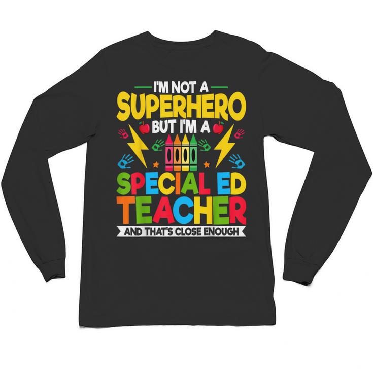 I'm Not a Superhero But I'm a SPED Special Education Teacher Unisex Long Sleeve T-Shirt
