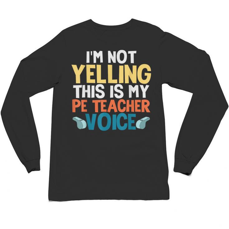 I'm Not Yelling This Is My PE Teacher Voice Unisex Long Sleeve T-Shirt