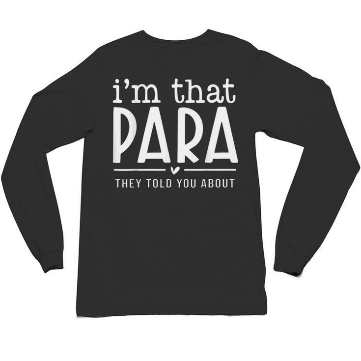 I'm That Para They Told You Abou Paraprofessional Teacher Unisex Long Sleeve T-Shirt