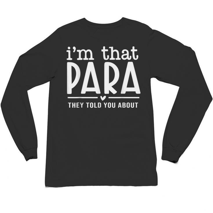 I'm That Paraprofessional They Told You About Para Teacher Unisex Long Sleeve T-Shirt