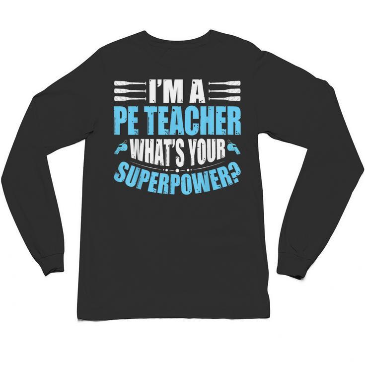 I'm A PE Teacher What's Your Superpower Physical Education Unisex Long Sleeve T-Shirt