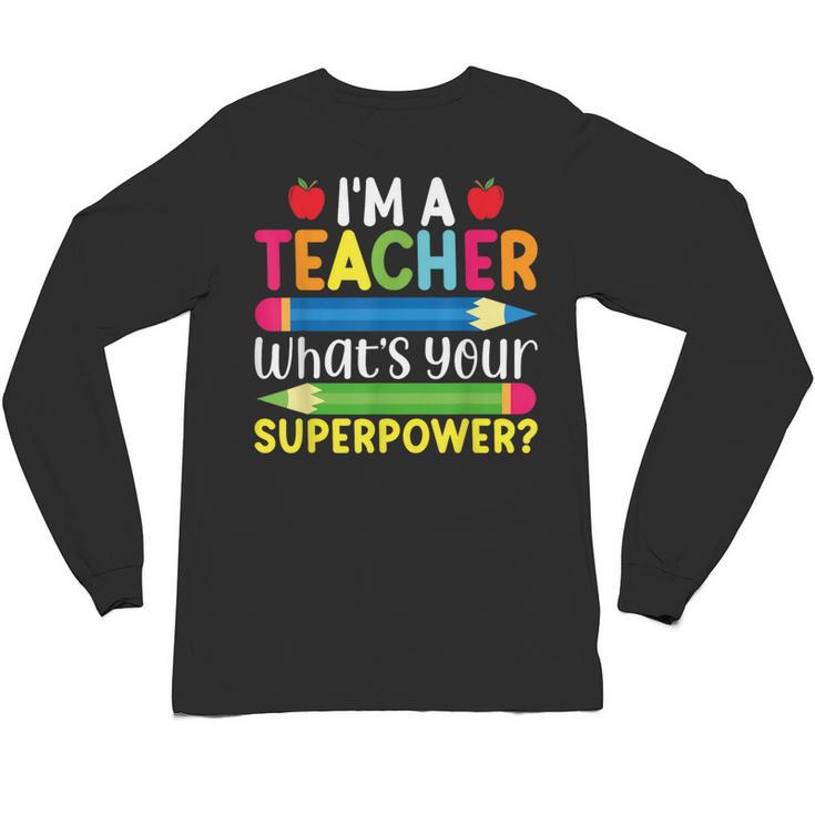 I'm A Teacher What's Your Superpower Back To School Unisex Long Sleeve T-Shirt