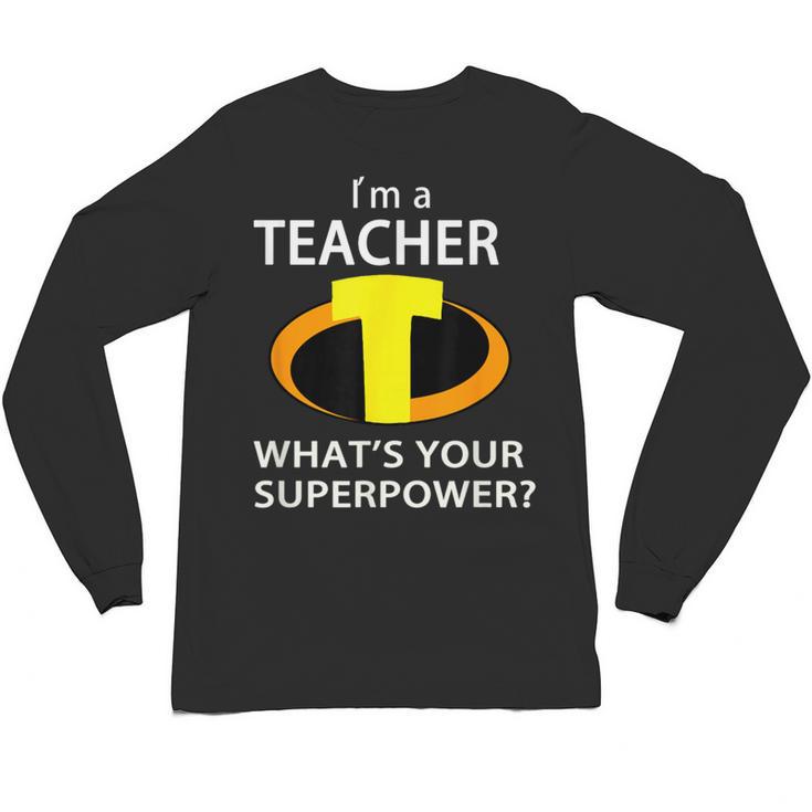 I'm a Teacher What's Your Superpower Teacher Unisex Long Sleeve T-Shirt