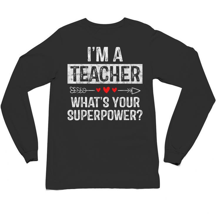 I'm A Teacher What's Your Superpower Unisex Long Sleeve T-Shirt