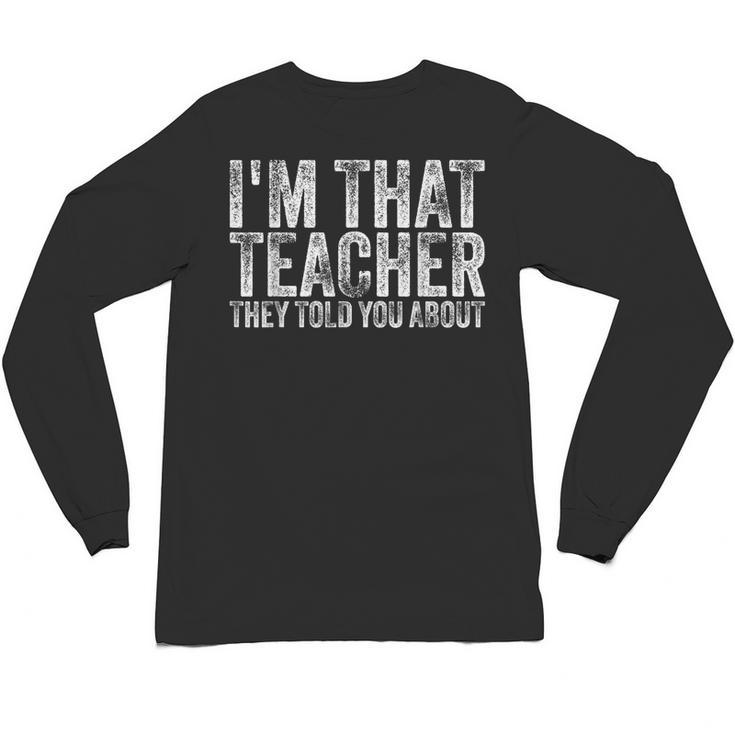 I'm That Teacher They Told You About Back To School For Men Women Unisex Long Sleeve T-Shirt
