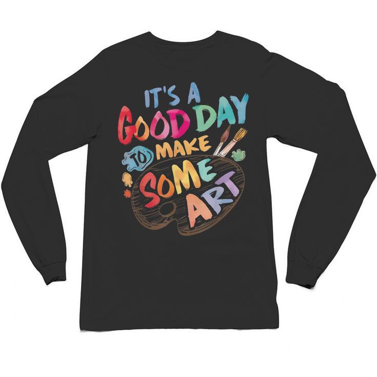 It's A Good Day To Make Some Art Artist Drawing Teacher Tees Unisex Long Sleeve T-Shirt, trending gift It's A Good Day To Make Some Art Artist Drawing Teacher Tees Unisex Long Sleeve T-Shirt, trending gift