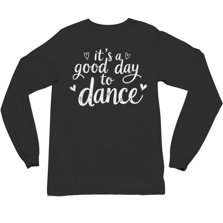 It's A Good Day To Dance Dancer Dancing Dance Teacher Unisex Long Sleeve T-Shirt
