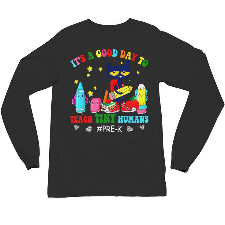 It's A Good-Day To Teach Tiny Humans Pre-K Cat Teacher Lover Unisex Long Sleeve T-Shirt