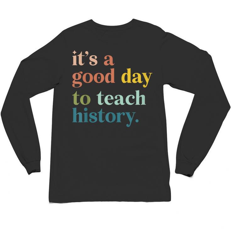 It's A Good Day To Teach History Teacher Men Women Unisex Long Sleeve T-Shirt